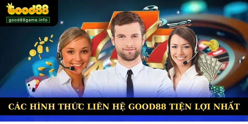 Các hình thức liên hệ Good88 tiện lợi nhất Các hình thức liên hệ Good88 tiện lợi nhất
