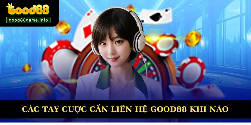 Trường hợp các tay cược cần liên hệ Good88 Trường hợp các tay cược cần liên hệ Good88