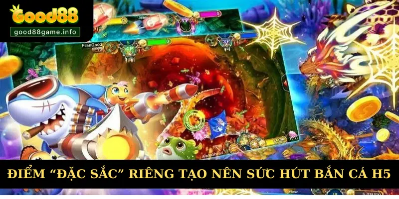 Điểm “đặc sắc” riêng tạo nên sức hút cho bắn cá H5 Điểm “đặc sắc” riêng tạo nên sức hút cho bắn cá H5