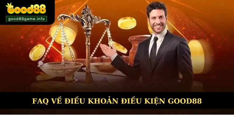 FAQ điều khoản và điều kiện Good88 FAQ điều khoản và điều kiện Good88