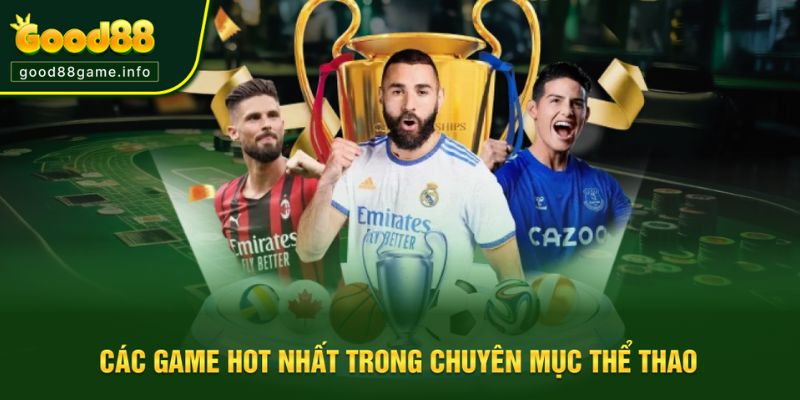 Các tựa game được ưa thích tại chuyên mục thể thao Good88 Các tựa game được ưa thích tại chuyên mục thể thao Good88