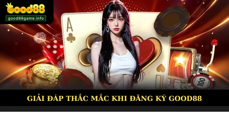 Giải đáp mọi thắc mắc trong việc đăng ký Good88 Giải đáp mọi thắc mắc trong việc đăng ký Good88