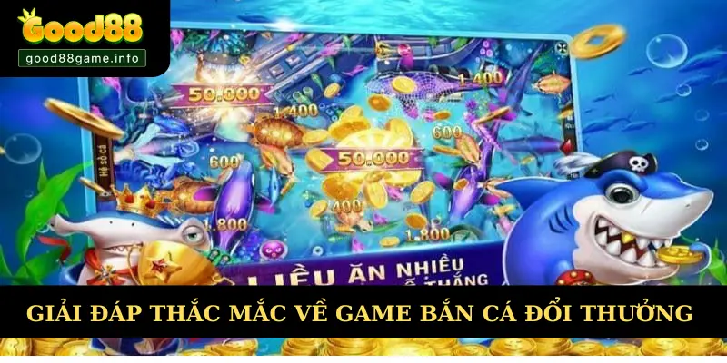Giải đáp thắc mắc về game bắn cá đổi thưởng uy tín nhất Giải đáp thắc mắc về game bắn cá đổi thưởng uy tín nhất