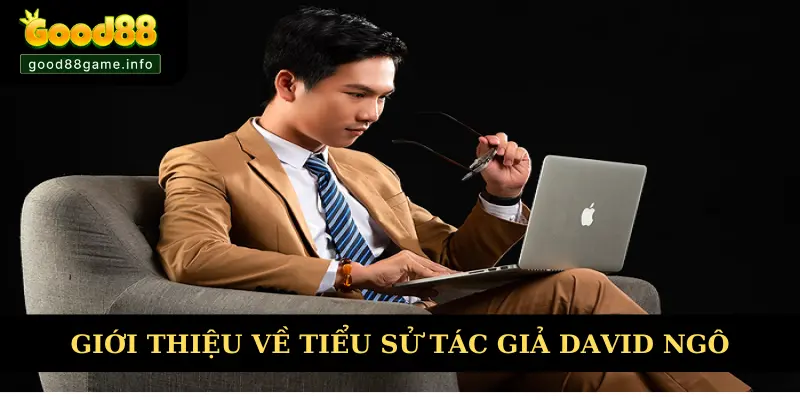 Giới thiệu về tiểu sử tác giả David Ngô Giới thiệu về tiểu sử tác giả David Ngô