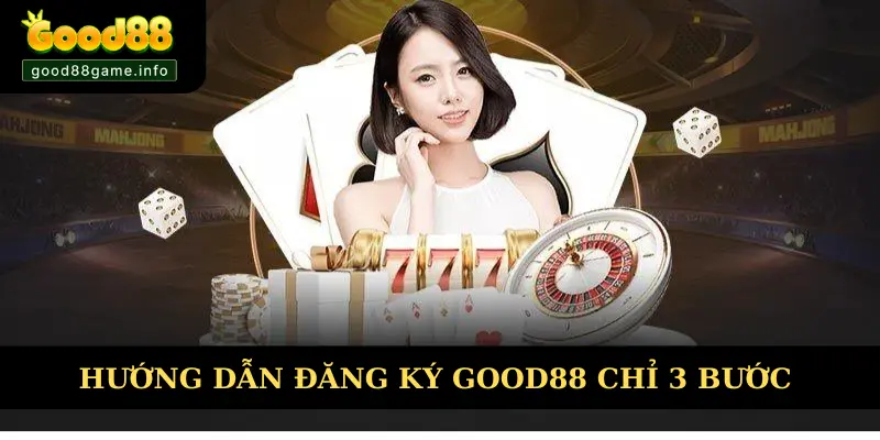 Hướng dẫn đăng ký Good88 chỉ 3 bước đơn giản Hướng dẫn đăng ký Good88 chỉ 3 bước đơn giản