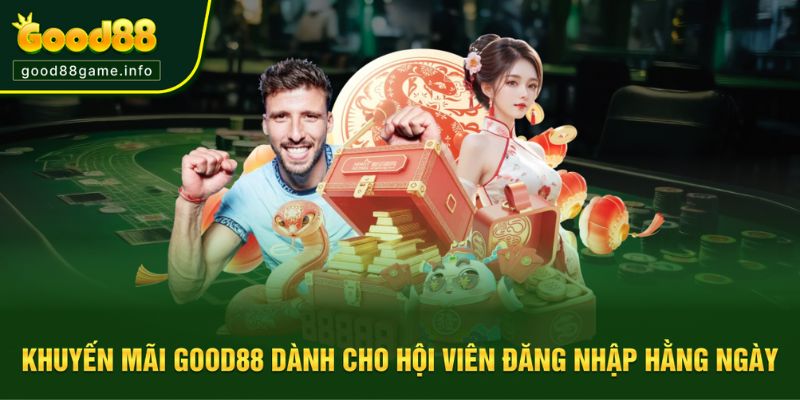 Khuyến mãi Good88 khi đăng nhập mỗi ngày Khuyến mãi Good88 khi đăng nhập mỗi ngày