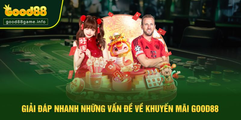 Giải đáp thắc mắc hội viên về khuyến mãi Good88 Giải đáp thắc mắc hội viên về khuyến mãi Good88