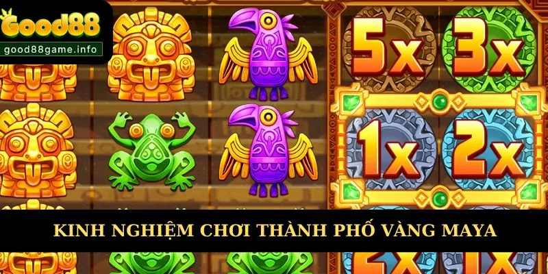 Kinh nghiệm hay từ cao thủ chơi thành phố vàng Maya Kinh nghiệm hay từ cao thủ chơi thành phố vàng Maya