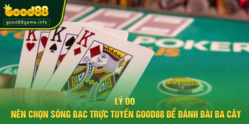 Lý do nên chọn nhà cái Good88 để chơi bài ba cây Lý do nên chọn nhà cái Good88 để chơi bài ba cây
