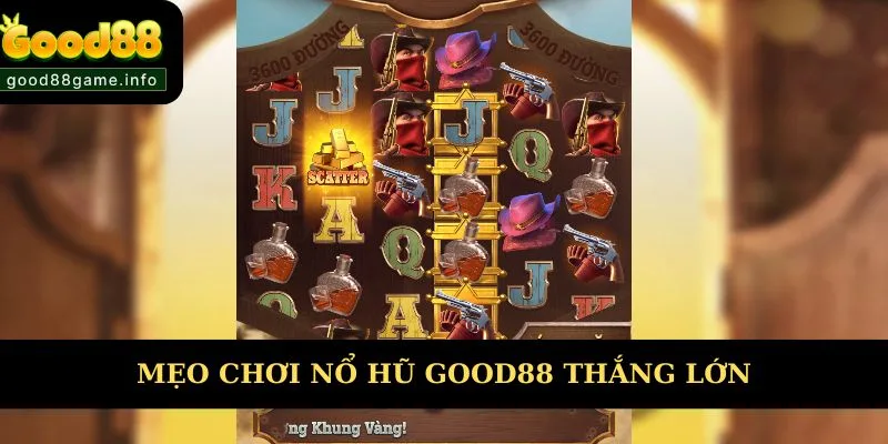 Các mẹo chơi nổ hũ Good88 thắng lớn  Các mẹo chơi nổ hũ Good88 thắng lớn