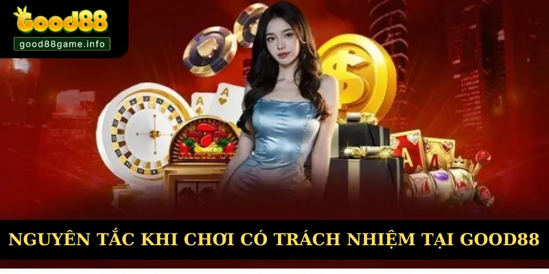 Nguyên tắc chung khi chơi có trách nhiệm tại Good88 Nguyên tắc chung khi chơi có trách nhiệm tại Good88