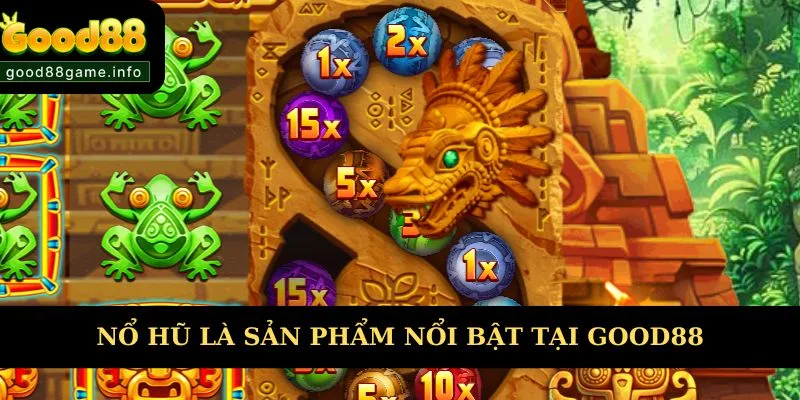 Nổ hũ là sản phẩm nổi bật tại nhà cái Good88  Nổ hũ là sản phẩm nổi bật tại nhà cái Good88