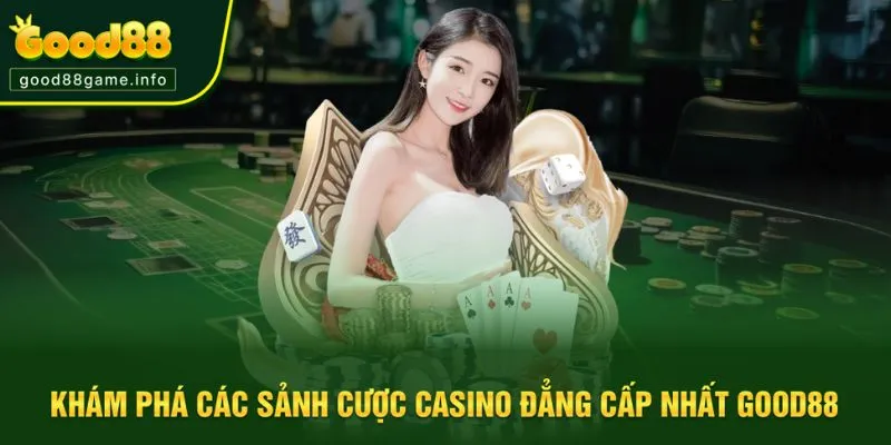 Danh sách sảnh casino nổi bật tại Good88 Danh sách sảnh casino nổi bật tại Good88
