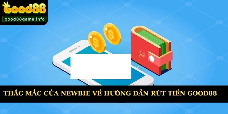 Thắc mắc của người chơi về hướng dẫn rút tiền Good88 Thắc mắc của người chơi về hướng dẫn rút tiền Good88