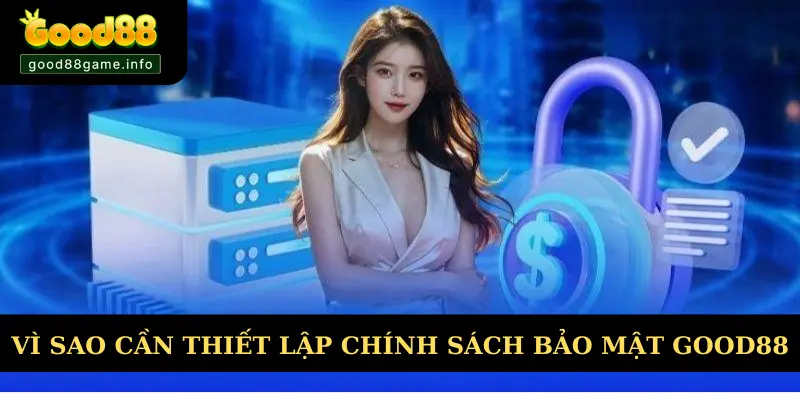 Lý do cần thiết lập chính sách về bảo mật Good88 Lý do cần thiết lập chính sách về bảo mật Good88